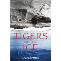 Tigers of the Ice: Dr. Elisha Kane's Harrowing struggle to survive in the Arctic - Tigers of the Ice: Dr. Elisha Kane's Harrowing struggle to survive in the Arctic - jetzt bei oelder-buchhandlung.de kaufen