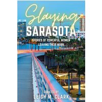 Slaying Sarasota: Stories of Powerful Women Leaving their Mark (Slaying the USA) - Slaying Sarasota: Stories of Powerful Women Leaving their Mark (Slaying the USA) - jetzt bei oelder-buchhandlung.de kaufen
