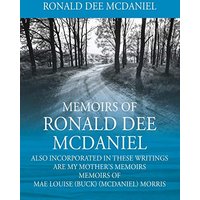 Memoirs of Ronald Dee McDaniel: Also incorporated in these writings are my mother's memoirs Memoirs of Mae Louise (Buck) (McDaniel) Morris - Memoirs of Ronald Dee McDaniel: Also incorporated in these writings are my mother's memoirs Memoirs of Mae Louise (Buck) (McDaniel) Morris - jetzt bei oelder-buchhandlung.de kaufen