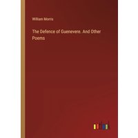 The Defence of Guenevere. And Other Poems