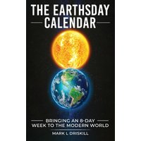 The Earthsday Calendar: Bringing An 8-Day Week To The Modern World - The Earthsday Calendar: Bringing An 8-Day Week To The Modern World - jetzt bei oelder-buchhandlung.de kaufen