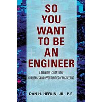 SO YOU WANT TO BE AN ENGINEER: A Definitive Guide to the Challenges and Opportunities of Engineering - SO YOU WANT TO BE AN ENGINEER: A Definitive Guide to the Challenges and Opportunities of Engineering - jetzt bei oelder-buchhandlung.de kaufen