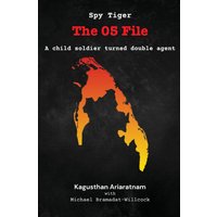 Spy Tiger The 05 File: A Child Soldier turned Double Agent - Spy Tiger The 05 File: A Child Soldier turned Double Agent - jetzt bei oelder-buchhandlung.de kaufen