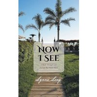 Now I See: A Walk through Life's Journey but Never Alone - Now I See: A Walk through Life's Journey but Never Alone - jetzt bei oelder-buchhandlung.de kaufen