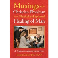 Musings of a Christian Physician on the Physical and Spiritual Healing of Man: A Treatise in Daily Devotional Form - Musings of a Christian Physician on the Physical and Spiritual Healing of Man: A Treatise in Daily Devotional Form - jetzt bei oelder-buchhandlung.de kaufen