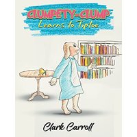Clumpety-Clump Learns to Tiptoe - Clumpety-Clump Learns to Tiptoe - jetzt bei oelder-buchhandlung.de kaufen