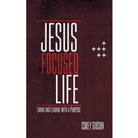 Jesus Focused Life: Living and Leading with a Purpose - Jesus Focused Life: Living and Leading with a Purpose - jetzt bei oelder-buchhandlung.de kaufen