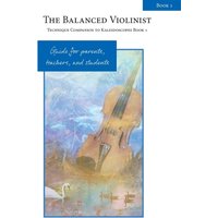 The Balanced Violinist: Technique Companion to Kaleidoscopes Book 1: Guide for Parents, Teachers, and Students (Kaleidoscopes for Violin) - The Balanced Violinist: Technique Companion to Kaleidoscopes Book 1: Guide for Parents, Teachers, and Students (Kaleidoscopes for Violin) - jetzt bei oelder-buchhandlung.de kaufen