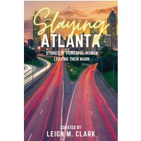 Slaying Atlanta: Stories of Powerful Women Leaving Their Mark (Slaying the USA) - Slaying Atlanta: Stories of Powerful Women Leaving Their Mark (Slaying the USA) - jetzt bei oelder-buchhandlung.de kaufen