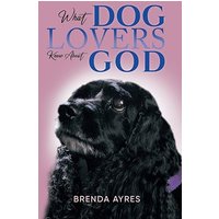What Dog Lovers Know About God - What Dog Lovers Know About God - jetzt bei oelder-buchhandlung.de kaufen