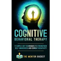 Cognitive Behavioral Therapy - 11 Simple CBT Techniques to Strengthen Self-Awareness and Combat Negativity (Cognitive Behavior Therapy - CBT, Band 1) - Cognitive Behavioral Therapy - 11 Simple CBT Techniques to Strengthen Self-Awareness and Combat Negativity (Cognitive Behavior Therapy - CBT, Band 1) - jetzt bei oelder-buchhandlung.de kaufen