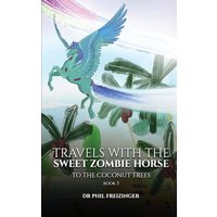 TRAVELS WITH THE SWEET ZOMBIE HORSE: 'To The Coconut Trees' - TRAVELS WITH THE SWEET ZOMBIE HORSE: 'To The Coconut Trees' - jetzt bei oelder-buchhandlung.de kaufen