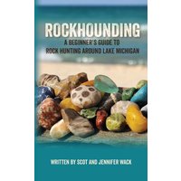 Rockhounding: A Beginner’s Guide to Rock Hunting Around Lake Michigan - Rockhounding: A Beginner’s Guide to Rock Hunting Around Lake Michigan - jetzt bei oelder-buchhandlung.de kaufen