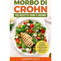 Morbo di Crohn: La guida alimentare completa per trasformare ogni pasto in un alleato del tuo benessere - Morbo di Crohn: La guida alimentare completa per trasformare ogni pasto in un alleato del tuo benessere - jetzt bei oelder-buchhandlung.de kaufen