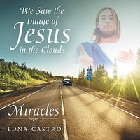 We Saw the Image of Jesus in the Clouds: Miracles - We Saw the Image of Jesus in the Clouds: Miracles - jetzt bei oelder-buchhandlung.de kaufen