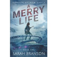 A Merry Life (Pirates of New Earth, Band 1) - A Merry Life (Pirates of New Earth, Band 1) - jetzt bei oelder-buchhandlung.de kaufen