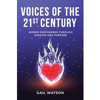 Voices of the 21st Century: Women Empowered Through Passion and Purpose - Voices of the 21st Century: Women Empowered Through Passion and Purpose - jetzt bei oelder-buchhandlung.de kaufen