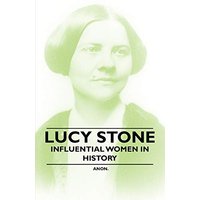 Lucy Stone - Influential Women in History