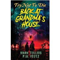 Try Not to Die: Back at Grandma's House: An Interactive Adventure - Try Not to Die: Back at Grandma's House: An Interactive Adventure - jetzt bei oelder-buchhandlung.de kaufen