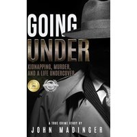 GOING UNDER: Kidnapping, Murder, and A Life Undercover - GOING UNDER: Kidnapping, Murder, and A Life Undercover - jetzt bei oelder-buchhandlung.de kaufen
