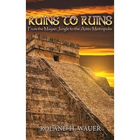Ruins to Ruins: From the Mayan Jungle to the Aztec Metropolis - Ruins to Ruins: From the Mayan Jungle to the Aztec Metropolis - jetzt bei oelder-buchhandlung.de kaufen