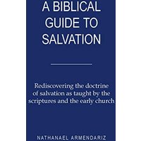 A Biblical Guide to Salvation: Rediscovering the Doctrine of Salvation as Taught by the Scriptures and the Early Church - A Biblical Guide to Salvation: Rediscovering the Doctrine of Salvation as Taught by the Scriptures and the Early Church - jetzt bei oelder-buchhandlung.de kaufen