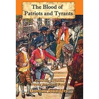 The Blood of Patriots and Tyrants: Creating a Nation - The Blood of Patriots and Tyrants: Creating a Nation - jetzt bei oelder-buchhandlung.de kaufen