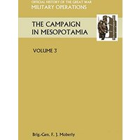 The Campaign in Mesopotamia Vol III.Official History of the Great War Other Theatres