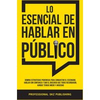Lo Esencial De Hablar En Público: Domina Estrategias Poderosas para Conquistar el Escenario, Hablar con Confianza y Dar el Discurso que Todos Recordarán, Aunque Tengas Miedo y Ansiedad - Lo Esencial De Hablar En Público: Domina Estrategias Poderosas para Conquistar el Escenario, Hablar con Confianza y Dar el Discurso que Todos Recordarán, Aunque Tengas Miedo y Ansiedad - jetzt bei oelder-buchhandlung.de kaufen