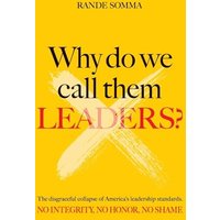WHY DO WE CALL THEM LEADERS?: The disgraceful collapse of America's leadership standards. No integrity. No honor. No shame. - WHY DO WE CALL THEM LEADERS?: The disgraceful collapse of America's leadership standards. No integrity. No honor. No shame. - jetzt bei oelder-buchhandlung.de kaufen
