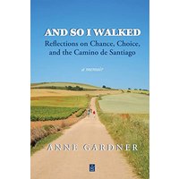 And So I Walked: Reflections on Chance, Choice, and the Camino de Santiago - And So I Walked: Reflections on Chance, Choice, and the Camino de Santiago - jetzt bei oelder-buchhandlung.de kaufen