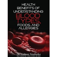 Health Benefits of Understanding Blood Types, Foods, and Allergies - Health Benefits of Understanding Blood Types, Foods, and Allergies - jetzt bei oelder-buchhandlung.de kaufen