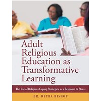 Adult Religious Education as Transformative Learning: The Use of Religious Coping Strategies as a Response to Stress - Adult Religious Education as Transformative Learning: The Use of Religious Coping Strategies as a Response to Stress - jetzt bei oelder-buchhandlung.de kaufen