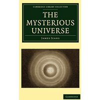 The Mysterious Universe (Cambridge Library Collection - Physical Sciences)