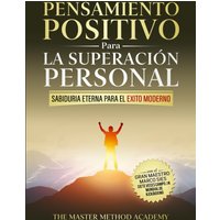 PENSAMIENTO POSITIVO PARA LA SUPERACIÓN PERSONAL - SABIDURÍA ETERNA PARA EL ÉXITO MODERNO: REVELANDO LOS SECRETOS DE LOS ANTIGUOS MAESTROS Y LOS 5 ... LA ANSIEDAD Y ALCANZAR TUS METAS PERSONALES - PENSAMIENTO POSITIVO PARA LA SUPERACIÓN PERSONAL - SABIDURÍA ETERNA PARA EL ÉXITO MODERNO: REVELANDO LOS SECRETOS DE LOS ANTIGUOS MAESTROS Y LOS 5 ... LA ANSIEDAD Y ALCANZAR TUS METAS PERSONALES - jetzt bei oelder-buchhandlung.de kaufen