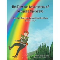 The Further Adventures of Brendan the Brave: Book TWO: Brendan Rides the Roscommon Rainbow - The Further Adventures of Brendan the Brave: Book TWO: Brendan Rides the Roscommon Rainbow - jetzt bei oelder-buchhandlung.de kaufen