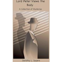 Lord Peter Views the Body: A Collection of Mysteries - Lord Peter Views the Body: A Collection of Mysteries - jetzt bei oelder-buchhandlung.de kaufen