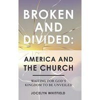 Broken and Divided: America and the Church: Waiting for God's Kingdom to Be Unveiled - Broken and Divided: America and the Church: Waiting for God's Kingdom to Be Unveiled - jetzt bei oelder-buchhandlung.de kaufen