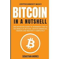 Bitcoin in a Nutshell: The definitive guide to introduce you to the world of Bitcoin, cryptocurrencies, trading and master it completely (Cryptocurrency Basics, Band 1) - Bitcoin in a Nutshell: The definitive guide to introduce you to the world of Bitcoin, cryptocurrencies, trading and master it completely (Cryptocurrency Basics, Band 1) - jetzt bei oelder-buchhandlung.de kaufen