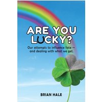 Are You Lucky? Our Attempts to Influence Fate -- and Dealing with What We Get - Are You Lucky? Our Attempts to Influence Fate -- and Dealing with What We Get - jetzt bei oelder-buchhandlung.de kaufen