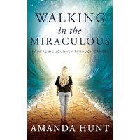 Walking in the Miraculous: My Healing Journey Through Cancer - Walking in the Miraculous: My Healing Journey Through Cancer - jetzt bei oelder-buchhandlung.de kaufen