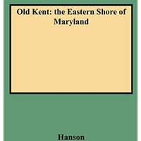 Old Kent: The Eastern Shore of Maryland