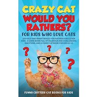 Crazy Cat Would You Rathers? For Kids Who Love Cats: 250+ Silly and Smart Would Your Rathers? For Clever Kids - A Game Book Full of Hilarious and ... (Crazy Cats for Kids - Jokes and More!) - Crazy Cat Would You Rathers? For Kids Who Love Cats: 250+ Silly and Smart Would Your Rathers? For Clever Kids - A Game Book Full of Hilarious and ... (Crazy Cats for Kids - Jokes and More!) - jetzt bei oelder-buchhandlung.de kaufen