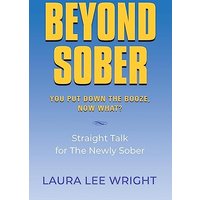 Beyond Sober: You Put Down the Booze Now What? - Beyond Sober: You Put Down the Booze Now What? - jetzt bei oelder-buchhandlung.de kaufen