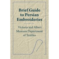Brief Guide to Persian Embroideries - Victoria and Albert Museum Department of Textiles