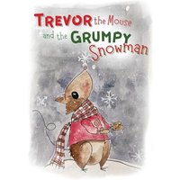 Trevor the Mouse and the Grumpy Snowman - Trevor the Mouse and the Grumpy Snowman - jetzt bei oelder-buchhandlung.de kaufen