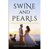 Swine and Pearls: The Essentials of Dating, Courtship, Love, and Marriage - Swine and Pearls: The Essentials of Dating, Courtship, Love, and Marriage - jetzt bei oelder-buchhandlung.de kaufen
