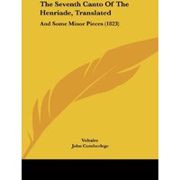 The Seventh Canto Of The Henriade, Translated: And Some Minor Pieces (1823)