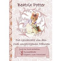 Die Geschichte von den zwei ungezogenen Mäusen (inklusive Ausmalbilder und Cliparts zum Download): The Tale of Two Bad Mice, Ausmalbuch, Malbuch, ... Erwachsene, Geschenkbuch, Geschenk