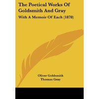 The Poetical Works Of Goldsmith And Gray: With A Memoir Of Each (1878)